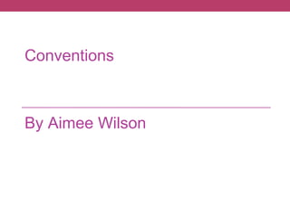 Conventions

By Aimee Wilson

 