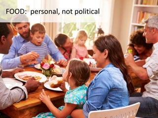 FOOD: personal, not political
 