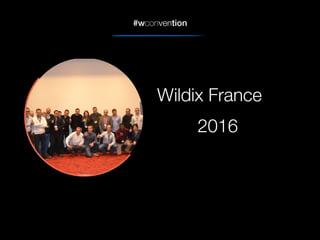 #wconvention
Wildix France
2016
 