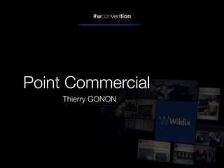 #wconvention
Point Commercial
Thierry GONON
 