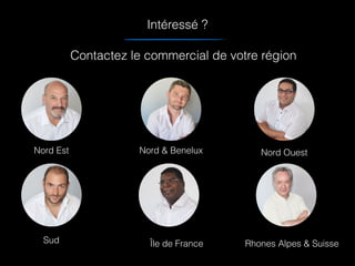 Intéressé ?
Contactez le commercial de votre région
Nord Est Nord & Benelux Nord Ouest
Sud Île de France Rhones Alpes & Suisse
 