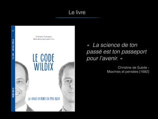 Le livre
«  La science de ton
passé est ton passeport
pour l’avenir. »
Christine de Suède -
Maximes et pensées (1682)
 