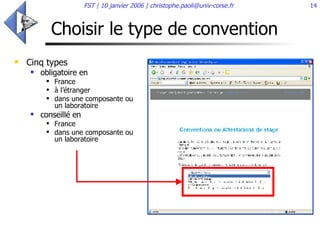 Choisir le type de convention Cinq types obligatoire en  France à l’étranger dans une composante ou un laboratoire  conseillé en  France dans une composante ou un laboratoire  