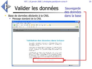 Valider les données Base de données déclarée à la CNIL Message standard de la CNIL  Sauvegarde des données dans la base 