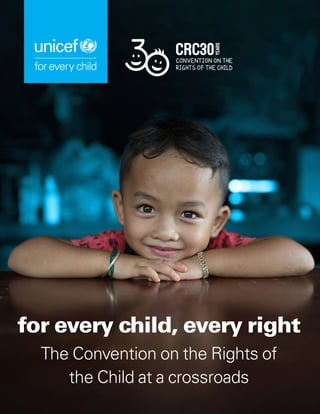 for every child, every right
The Convention on the Rights of
the Child at a crossroads
 