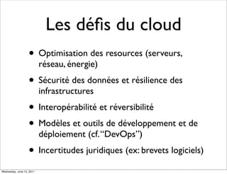 Les déﬁs du cloud
                   • Optimisation des resources (serveurs,
                           réseau, énergie)
 ...