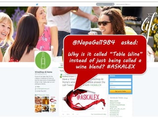 @NapaGal1984 asked: 
Why is it called “Table Wine” 
instead of just being called a 
wine blend? #ASKALEX 
 