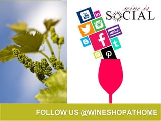FOLLOW US @WINESHOPATHOME 
 