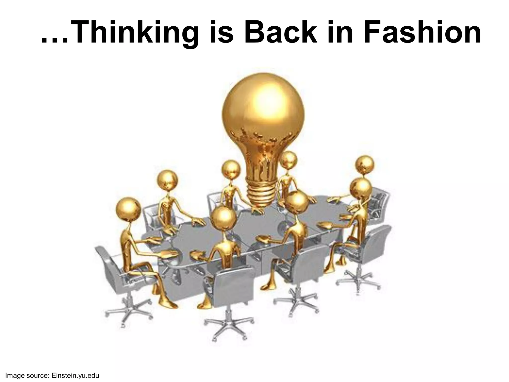 …Thinking is Back in Fashion




Image source: Einstein.yu.edu
 