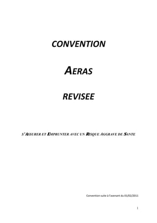 1
CONVENTION
AERAS
REVISEE
S’AAAASSURER ET EEEEMPRU TER AVEC U RRRRISQUE AGGRAVE DE SSSSA TE
Convention suite à l’avenant du 01/02/2011
 