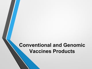 Conventional and Genomic
Vaccines Products
 