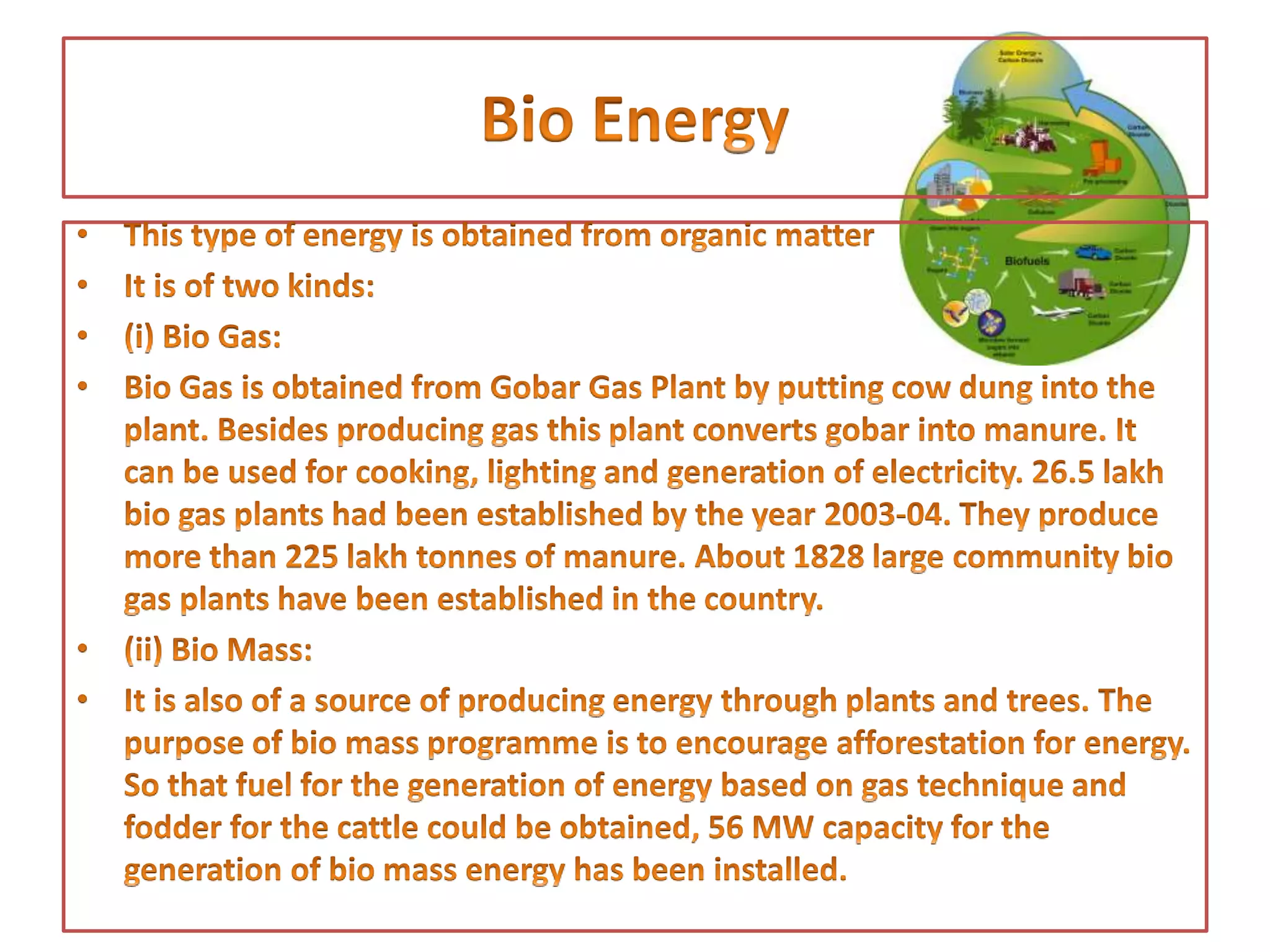 • Energy produced by
exploiting the tidal
waves of the sea is
called tidal energy. Due
to the absence of cost
effective technology,
this source has not yet
been tapped.
 