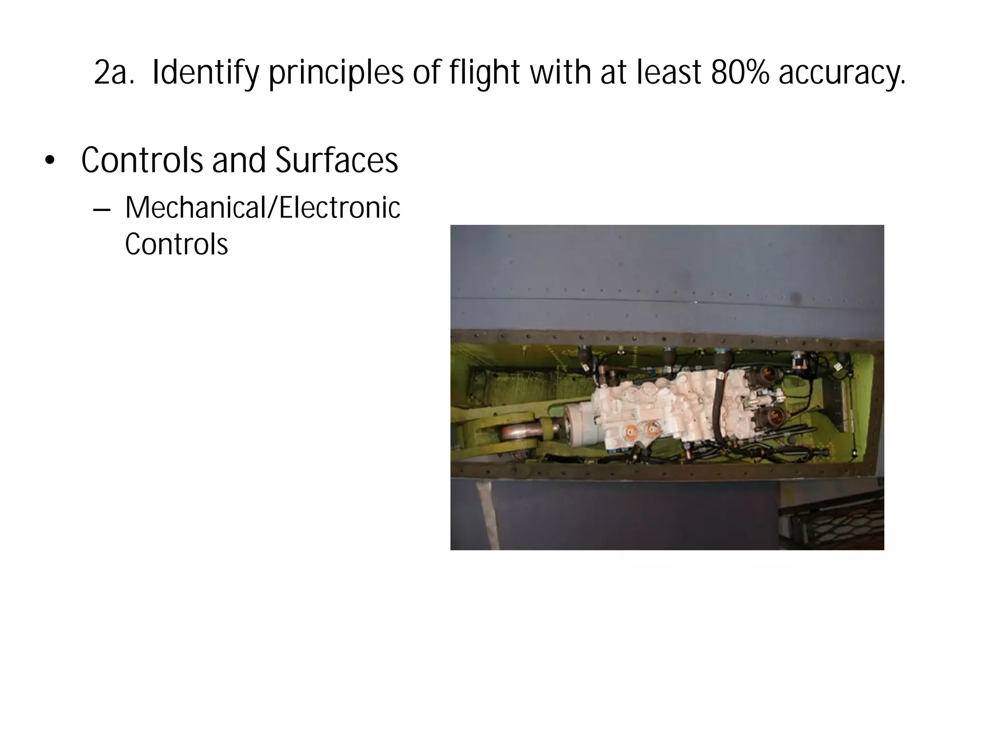 2a. Identify principles of flight with at least 80% accuracy.

• Controls and Surfaces
– Mechanical/Electronic
Controls

 