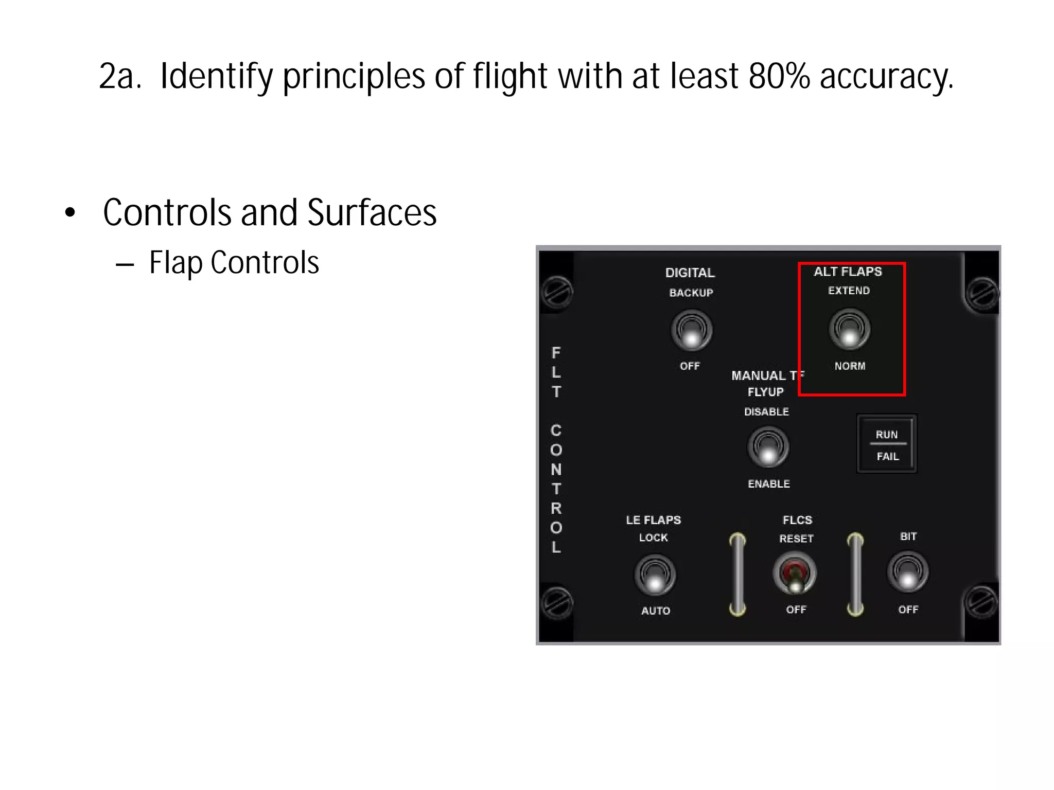 2a. Identify principles of flight with at least 80% accuracy.

• Controls and Surfaces
– Flap Controls

 