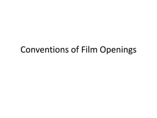 Conventions of Film Openings
 