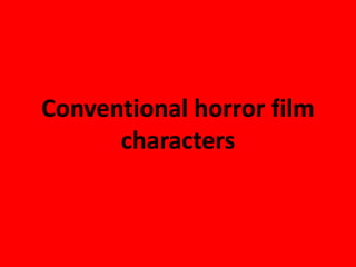 Conventional horror film
      characters
 