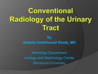 By
Abdalla Abdelhamid Shady, MD
Radiology Department
Urology and Nephrology Center
Mansoura University
 