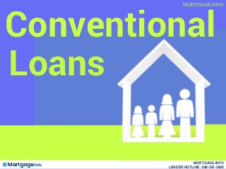 Conventional
MORTGAGE.INFO
Loans
MORTGAGE.INFO
LENDER HOTLINE: 888-581-5008
 