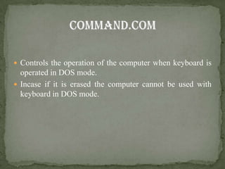  Controls the operation of the computer when keyboard is
  operated in DOS mode.
 Incase if it is erased the computer cannot be used with
  keyboard in DOS mode.
 