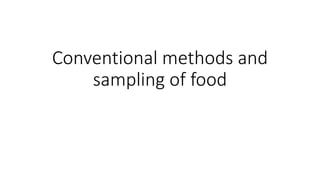 Conventional methods and
sampling of food
 