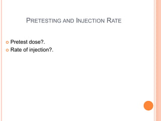 PRETESTING AND INJECTION RATE
 Pretest dose?.
 Rate of injection?.
 