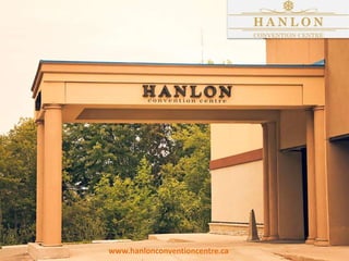 www.hanlonconventioncentre.ca
 