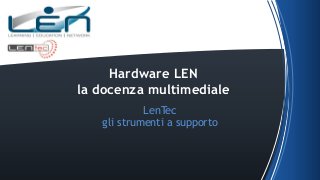 Hardware LEN
la docenza multimediale
LenTec
gli strumenti a supporto

 