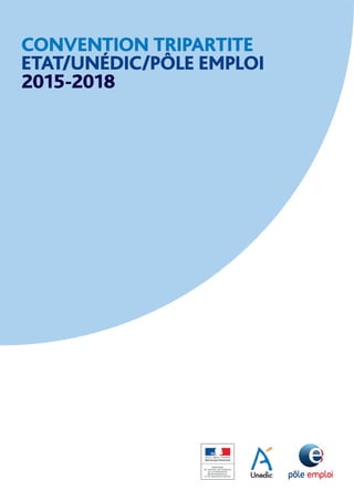 CONVENTION TRIPARTITE
ETAT/UNÉDIC/PÔLE EMPLOI
2015-2018
 