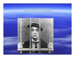 CONVICTION!!
 