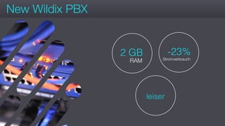 #wconvention
New Wildix PBX
2 GB
RAM
-23%
Stromverbrauch
leiser
 