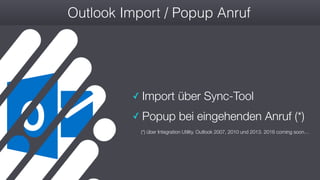 #wconvention
Outlook Import / Popup Anruf
✓ Import über Sync-Tool
✓ Popup bei eingehenden Anruf (*)
(*) über Integration Utility. Outlook 2007, 2010 und 2013. 2016 coming soon…
 