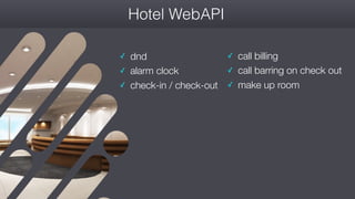 #wconvention
Hotel WebAPI
✓ dnd
✓ alarm clock
✓ check-in / check-out
✓ call billing
✓ call barring on check out
✓ make up room
 