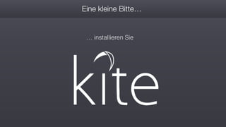 Eine kleine Bitte…
… installieren Sie
 