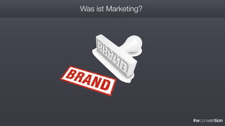 #wconvention
Was ist Marketing?
 