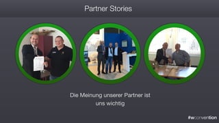 #wconvention
Partner Stories
Die Meinung unserer Partner ist
uns wichtig
 