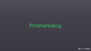 #wconvention
Printmarketing
 