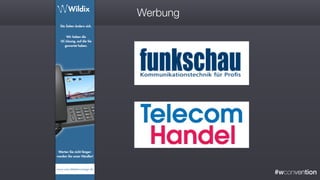 #wconvention
Werbung
Wir haben die
UC-Lösung, auf die Sie
gewartet haben.
Die Zeiten ändern sich.
Warten Sie nicht länger:
werden Sie unser Händler!
www.zukunfttelefonanlage.de
 