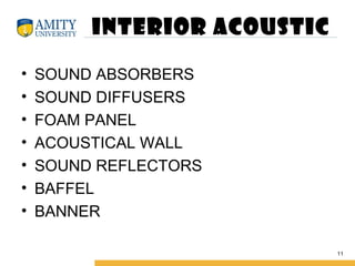 INTERIOR ACOUSTIC
• SOUND ABSORBERS
• SOUND DIFFUSERS
• FOAM PANEL
• ACOUSTICAL WALL
• SOUND REFLECTORS
• BAFFEL
• BANNER
11
 