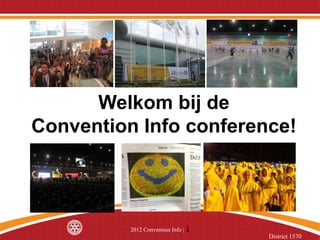 Welkom bij de
Convention Info conference!




          2012 Convention Info | 1
                                     District 1570
 