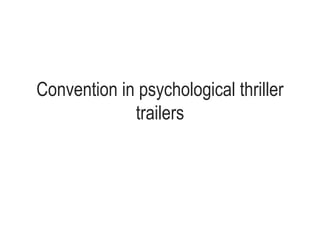 Convention in psychological thriller
trailers
 