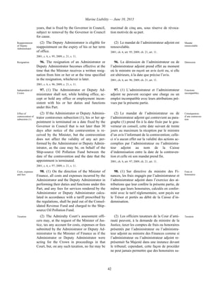 Marine Liability — June 10, 2013
42
years, that is fixed by the Governor in Council,
subject to removal by the Governor in Council
for cause.
maximal de cinq ans, sous réserve de révoca-
tion motivée de sa part.
Reappointment
of Deputy
Administrator
(2) The Deputy Administrator is eligible for
reappointment on the expiry of his or her term
of office.
2001, c. 6, s. 95; 2009, c. 21, s. 11.
(2) Le mandat de l’administrateur adjoint est
renouvelable.
2001, ch. 6, art. 95; 2009, ch. 21, art. 11.
Mandat
renouvelable
Resignation 96. The resignation of an Administrator or
Deputy Administrator becomes effective at the
time that the Minister receives a written resig-
nation from him or her or at the time specified
in the resignation, whichever is later.
2001, c. 6, s. 96; 2009, c. 21, s. 11.
96. La démission de l’administrateur ou de
l’administrateur adjoint prend effet au moment
où le ministre en reçoit un avis écrit ou, si elle
est ultérieure, à la date que précise l’avis.
2001, ch. 6, art. 96; 2009, ch. 21, art. 11.
Démission
Independent of
Crown
97. (1) The Administrator or Deputy Ad-
ministrator shall not, while holding office, ac-
cept or hold any office or employment incon-
sistent with his or her duties and functions
under this Part.
97. (1) L’administrateur et l’administrateur
adjoint ne peuvent occuper une charge ou un
emploi incompatible avec leurs attributions pré-
vues par la présente partie.
Fonctions
incompatibles
Effect of
contravention of
subsection (1)
(2) If the Administrator or Deputy Adminis-
trator contravenes subsection (1), his or her ap-
pointment is terminated on a date fixed by the
Governor in Council that is not later than 30
days after notice of the contravention is re-
ceived by the Minister, but the contravention
does not affect the validity of any act per-
formed by the Administrator or Deputy Admin-
istrator, as the case may be, on behalf of the
Ship-source Oil Pollution Fund between the
date of the contravention and the date that the
appointment is terminated.
2001, c. 6, s. 97; 2009, c. 21, s. 11.
(2) Le mandat de l’administrateur ou de
l’administrateur adjoint qui contrevient au para-
graphe (1) prend fin à la date fixée par le gou-
verneur en conseil, cette date suivant de trente
jours au maximum la réception par le ministre
d’un avis l’informant de la contravention; celle-
ci n’a aucun effet sur la validité des actions ac-
complies par l’administrateur ou l’administra-
teur adjoint au nom de la Caisse
d’indemnisation entre la date de la contraven-
tion et celle où son mandat prend fin.
2001, ch. 6, art. 97; 2009, ch. 21, art. 11.
Conséquences
d’une contraven-
tion
Costs, expenses
and fees
98. (1) On the direction of the Minister of
Finance, all costs and expenses incurred by the
Administrator and the Deputy Administrator in
performing their duties and functions under this
Part, and any fees for services rendered by the
Administrator or Deputy Administrator calcu-
lated in accordance with a tariff prescribed by
the regulations, shall be paid out of the Consol-
idated Revenue Fund and charged to the Ship-
source Oil Pollution Fund.
98. (1) Sur directive du ministre des Fi-
nances, les frais engagés par l’administrateur et
l’administrateur adjoint dans l’exercice des at-
tributions que leur confère la présente partie, de
même que leurs honoraires, calculés en confor-
mité avec le tarif réglementaire, sont payés sur
le Trésor et portés au débit de la Caisse d’in-
demnisation.
Frais et
honoraires
Taxation (2) The Admiralty Court’s assessment offi-
cers may, at the request of the Minister of Jus-
tice, tax any account for costs, expenses or fees
submitted by the Administrator or Deputy Ad-
ministrator to the Minister of Finance as if the
Administrator or Deputy Administrator were
acting for the Crown in proceedings in that
Court, but, on any such taxation, no fee may be
(2) Les officiers taxateurs de la Cour d’ami-
rauté peuvent, à la demande du ministre de la
Justice, taxer les comptes de frais ou honoraires
présentés par l’administrateur ou l’administra-
teur adjoint au ministre des Finances comme si
l’administrateur ou l’administrateur adjoint re-
présentait Sa Majesté dans une instance devant
le tribunal; cependant, cette façon de procéder
ne peut jamais permettre que des honoraires su-
Taxation
 