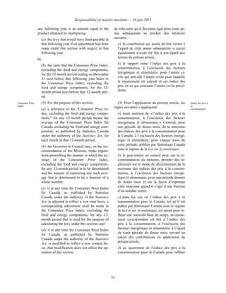 Responsabilité en matière maritime — 10 juin 2013
55
any following year is an amount equal to the
product obtained by multiplying
(a) the levy that would have been payable in
that following year if no adjustment had been
made under this section with respect to that
following year
by
(b) the ratio that the Consumer Price Index,
excluding the food and energy components,
for the 12-month period ending on December
31 next before that following year bears to
the Consumer Price Index, excluding the
food and energy components, for the 12-
month period next before that 12-month peri-
od.
de telle sorte qu’il devienne égal pour toute an-
née subséquente au produit des éléments
suivants :
a) la contribution qui aurait dû être versée à
l’égard de cette année subséquente si aucun
rajustement n’avait été fait à son égard aux
termes du présent article;
b) le rapport entre l’indice des prix à la
consommation, à l’exclusion des facteurs
énergétique et alimentaire, pour l’année ci-
vile qui précède l’année civile pour laquelle
le rajustement est calculé et cet indice des
prix en ce qui concerne l’année civile précé-
dente.
Consumer Price
Index
(3) For the purpose of this section,
(a) a reference to the “Consumer Price In-
dex, excluding the food and energy compo-
nents,” for any 12-month period means the
average of the Consumer Price Index for
Canada, excluding the food and energy com-
ponents, as published by Statistics Canada
under the authority of the Statistics Act, for
each month in that 12-month period;
(b) the Governor in Council may, on the rec-
ommendation of the Minister, make regula-
tions prescribing the manner in which the av-
erage of the Consumer Price Index,
excluding the food and energy components,
for any 12-month period is to be determined
and the manner of expressing any such aver-
age that is determined to be a fraction of a
whole number;
(c) if at any time the Consumer Price Index
for Canada, as published by Statistics
Canada under the authority of the Statistics
Act, is adjusted to reflect a new time basis, a
corresponding adjustment shall be made in
the Consumer Price Index, excluding the
food and energy components, for any 12-
month period that is used for the purpose of
calculating the levy under this section; and
(d) if at any time the Consumer Price Index
for Canada, as published by Statistics
Canada under the authority of the Statistics
Act, is modified to reflect a new content ba-
sis, that modification does not affect the op-
eration of this section.
(3) Pour l’application du présent article, les
règles suivantes s’appliquent :
a) toute mention de « l’indice des prix à la
consommation, à l’exclusion des facteurs
énergétique et alimentaire, » s’entend, pour
une période de douze mois, de la moyenne
des indices des prix à la consommation pour
le Canada, à l’exclusion des facteurs énergé-
tique et alimentaire, pour chaque mois de
cette période, publiés par Statistique Canada
sous le régime de la Loi sur la statistique;
b) le gouverneur en conseil peut, sur la re-
commandation du ministre, prendre des rè-
glements sur le mode de détermination de la
moyenne des indices des prix à la consom-
mation, à l’exclusion des facteurs énergé-
tique et alimentaire, pour une période donnée
de douze mois et sur la façon d’exprimer
cette moyenne quand il s’agit d’une fraction
d’un nombre entier;
c) dans les cas où l’indice des prix à la
consommation pour le Canada, tel qu’il est
publié par Statistique Canada sous le régime
de la Loi sur la statistique, est ajusté pour re-
fléter une nouvelle base de temps, un ajuste-
ment correspondant est fait à l’indice des
prix à la consommation, à l’exclusion des
facteurs énergétique et alimentaire, à l’égard
de toute période de douze mois servant au
calcul des contributions en application du
présent article;
d) un ajustement de l’indice des prix à la
consommation pour le Canada pour refléter
Indice des prix à
la
consommation
 