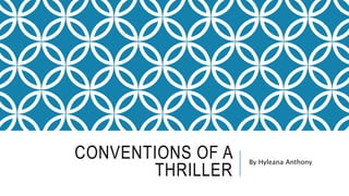 CONVENTIONS OF A
THRILLER
By Hyleana Anthony
 