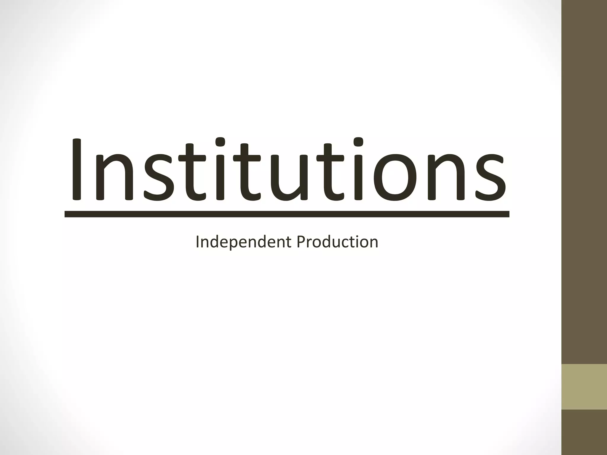 InstitutionsIndependent Production
 