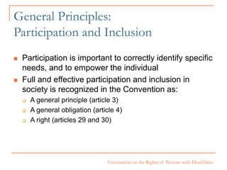 Convention on the Rights of Persons with Disabilities
General Principles:
Participation and Inclusion
 Participation is i...