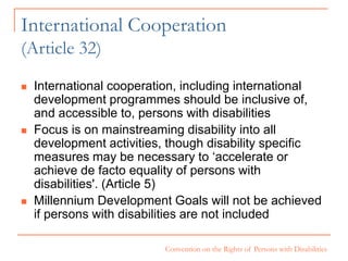 Convention on the Rights of Persons with Disabilities
International Cooperation
(Article 32)
 International cooperation, ...
