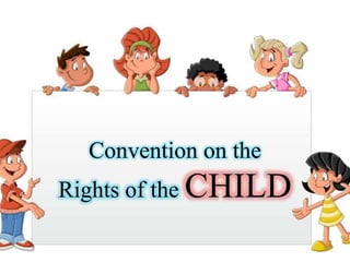 Convention on the
Rights of the CHILD
 