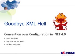 Goodbye XML Hell Convention over Configuration in .NET 4.0 ,[object Object]