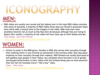 Tattoos – A lot of rnb male artists have tattoos a majority of the time they are on their chest (i.e.: the picture of Trey Songz on the left) if not it will be on their arms. They also have multiple tattoos, it will not just be one.