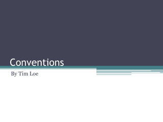 Conventions
By Tim Loe
 